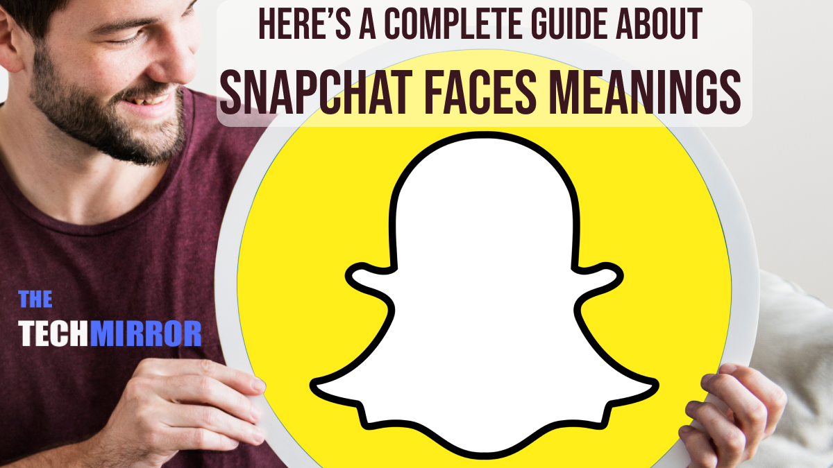 Here is a complete guide about Snapchat Face Meanings