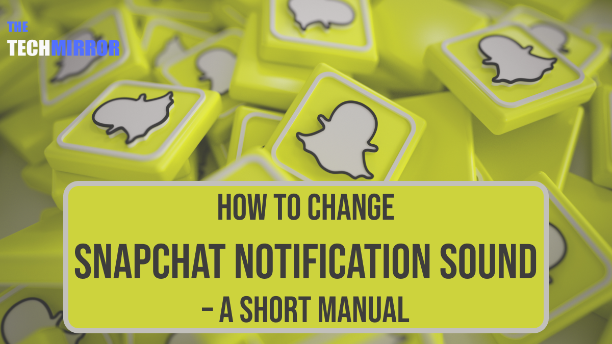 How To Change Snapchat Notification Sound – A Short Manual