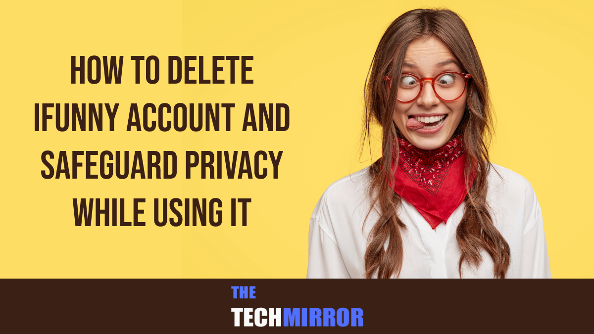 How to Delete iFunny Account and Safeguard Privacy while using It
