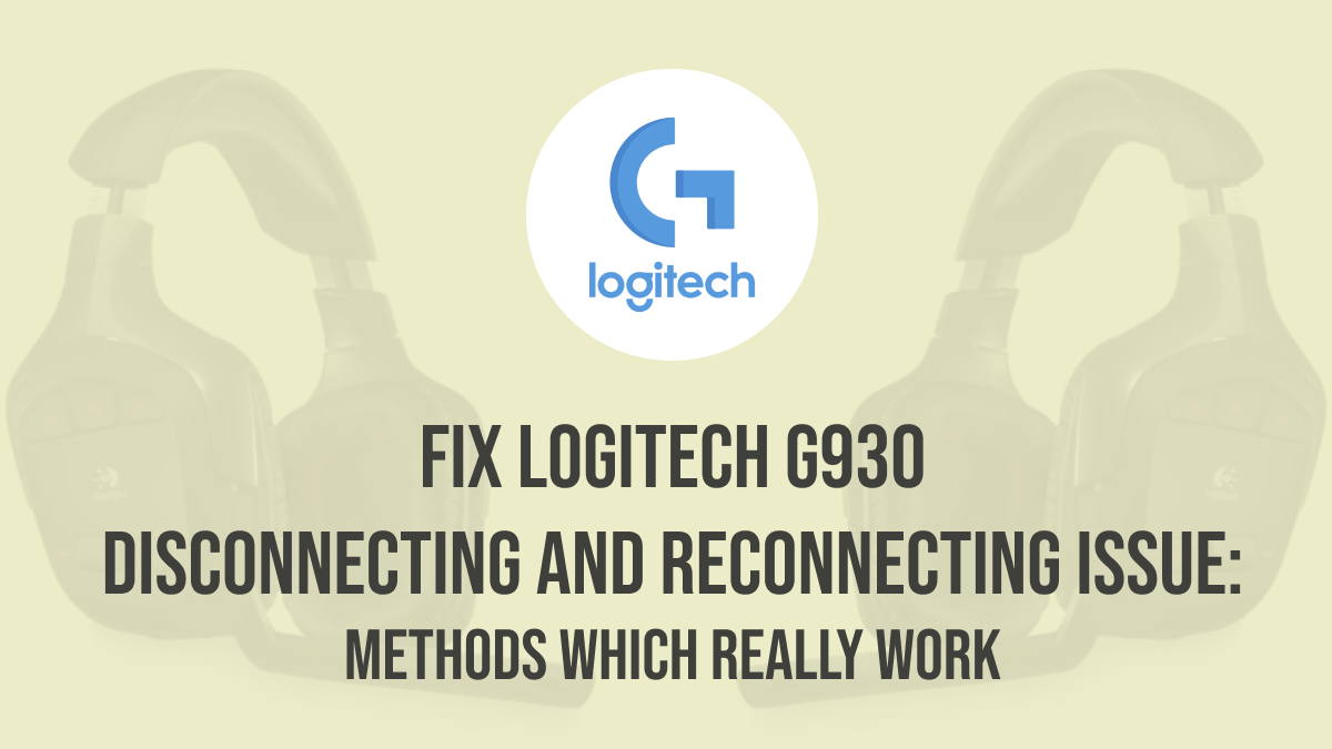 Methods To Fix Logitech G930 Disconnecting and Reconnecting Issue