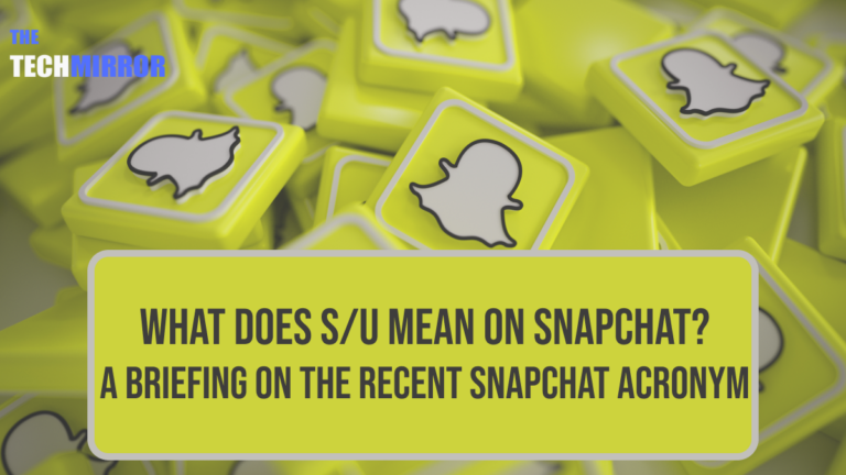 What Does S/U Mean On Snapchat - TheTechMirror.com