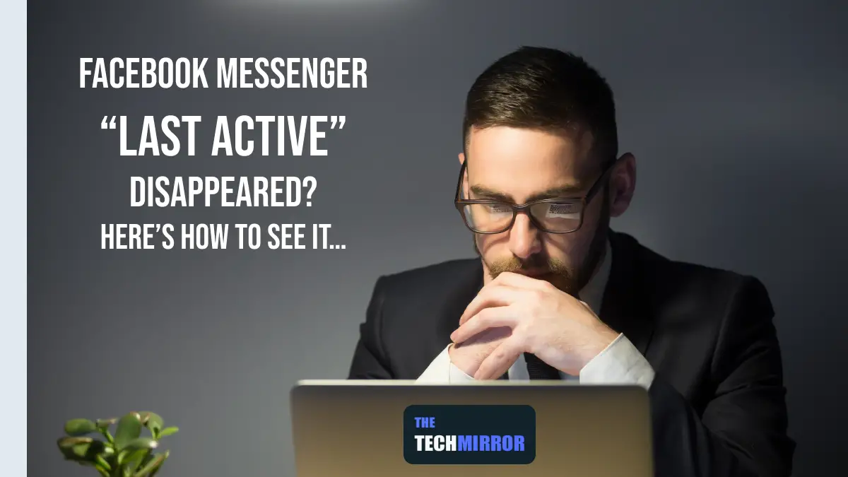 Facebook Messenger Last Active Disappeared