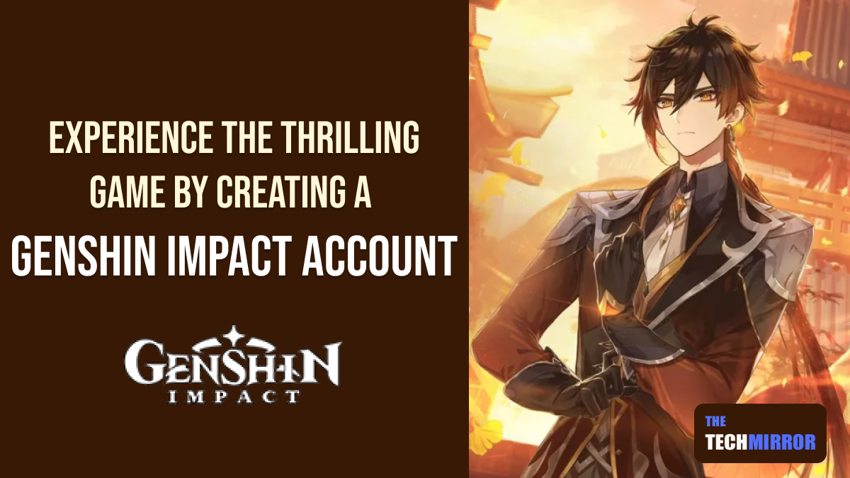 Experience the Thrilling Game by Creating a Genshin Impact Account