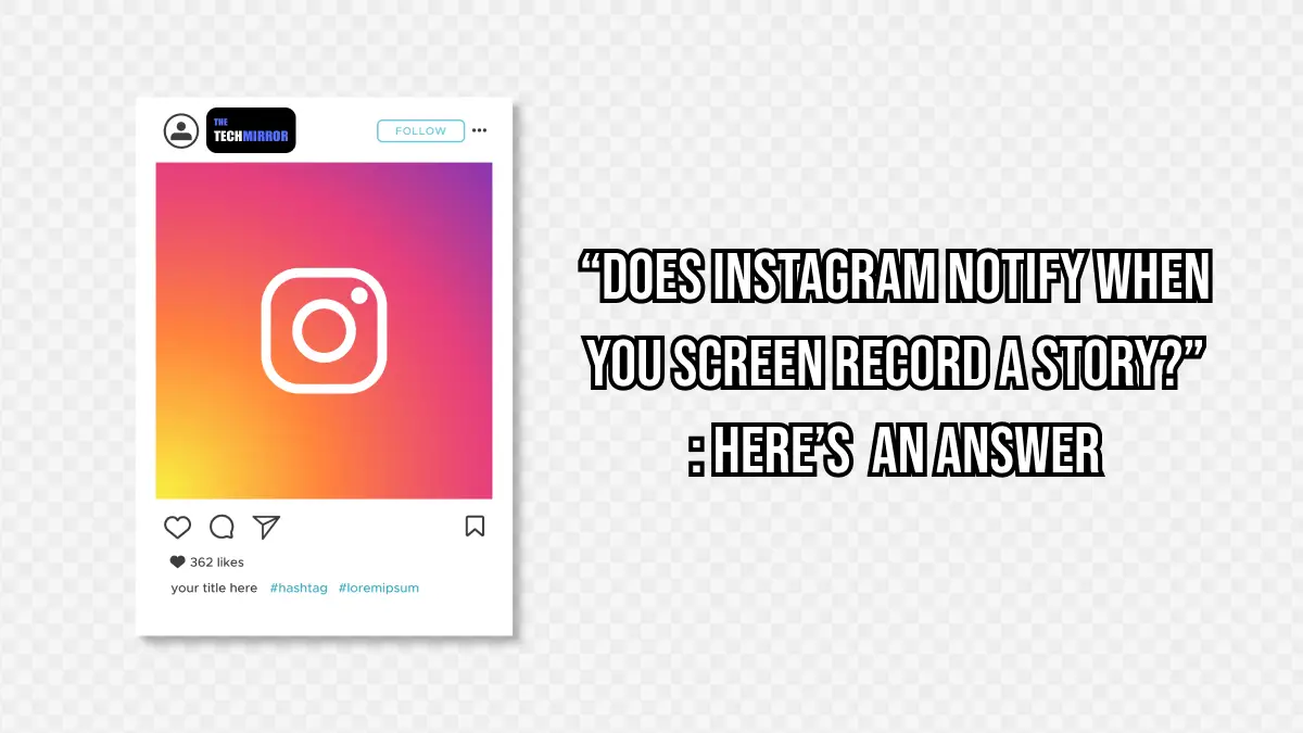 Does Instagram Notify when you Screen record a Story