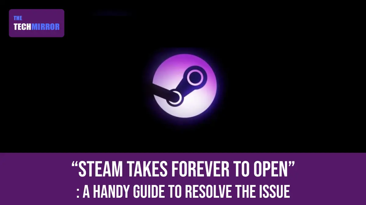 Steam Takes Forever To Open