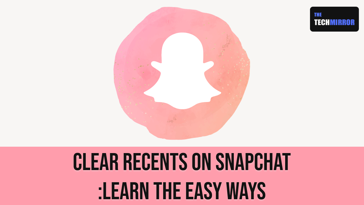 Clear Recents on Snapchat