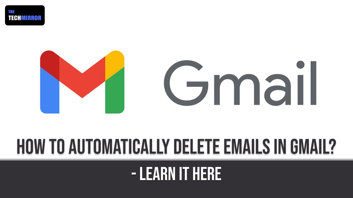 How To Automatically Delete Emails In Gmail