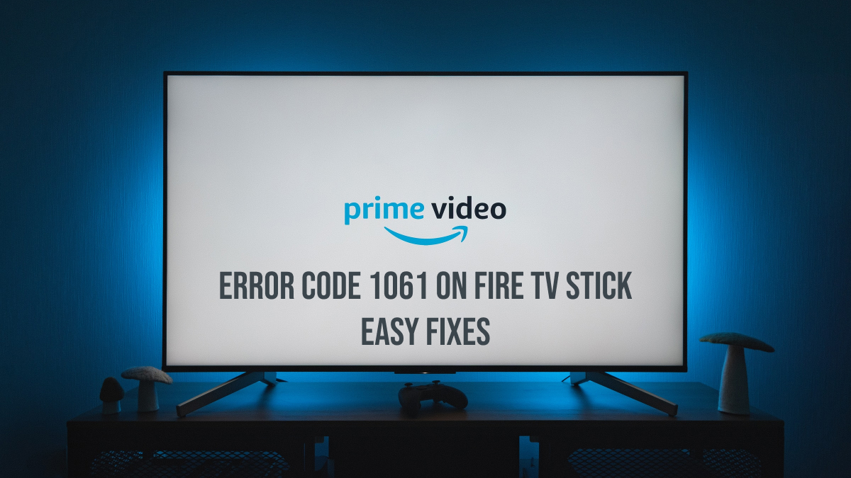 [Solved] Prime Video Error Code 1061 on Fire TV Stick - Easiest Fix 2023!