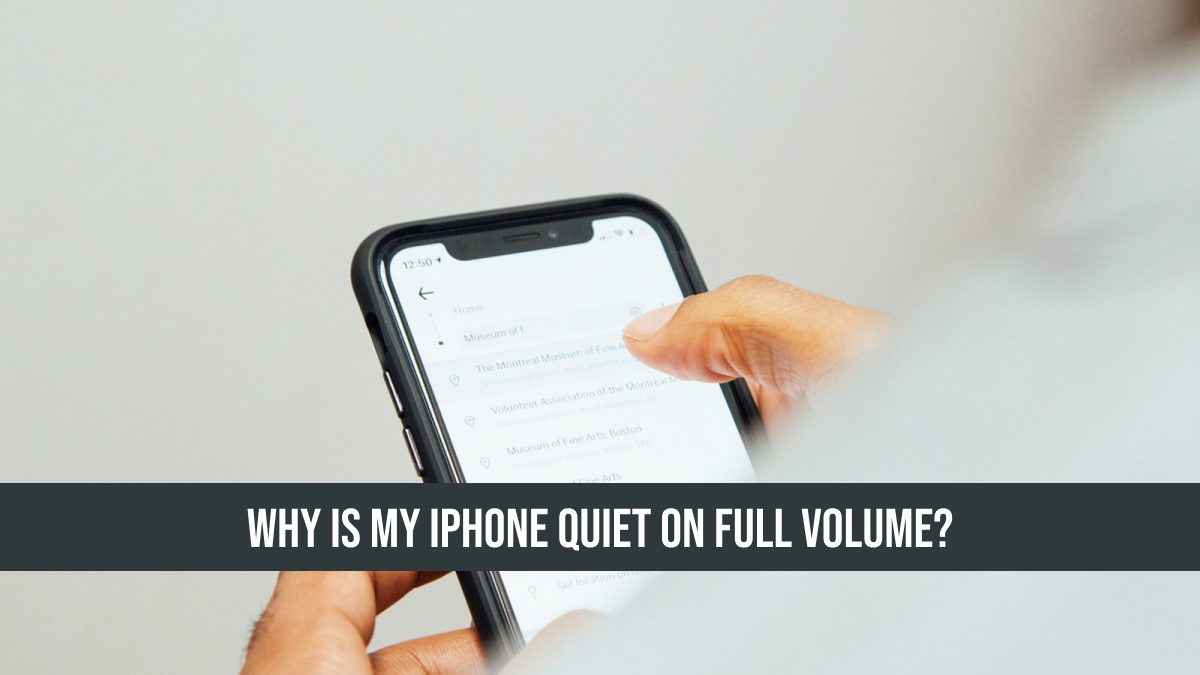 Why is My iPhone Quiet on Full Volume