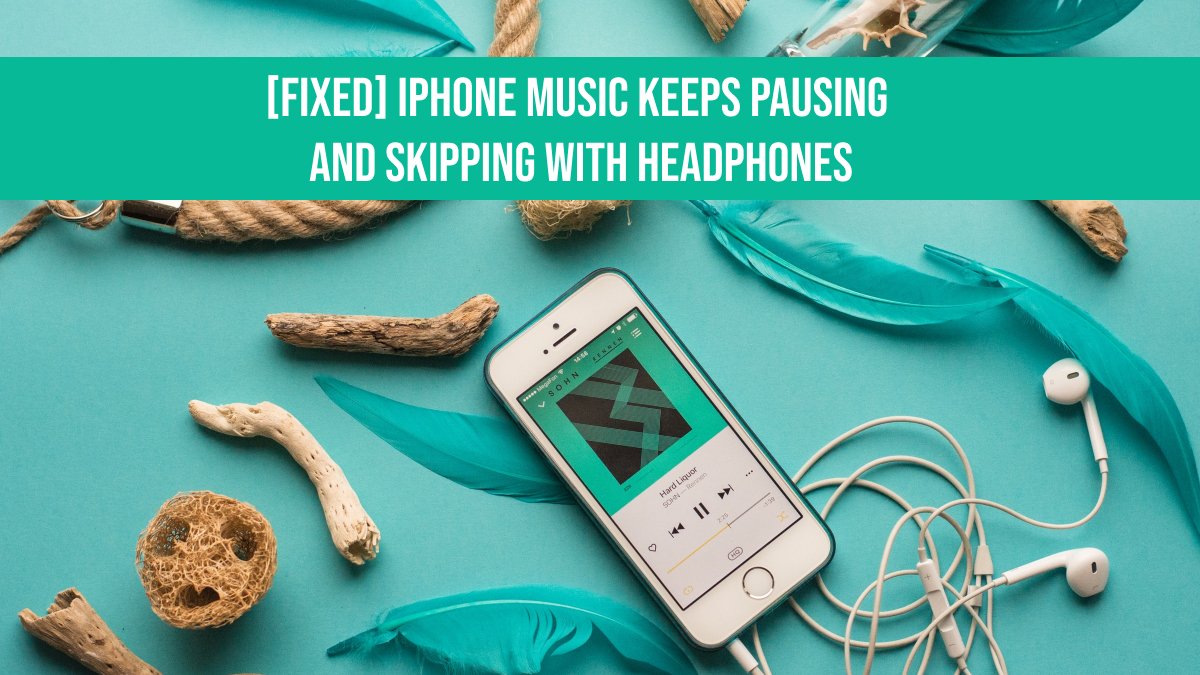 iPhone Music Keeps Pausing and Skipping With Headphones