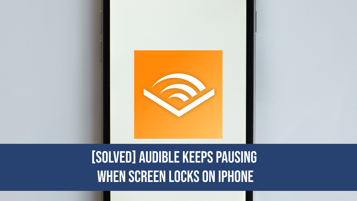 audible keeps pausing when screen locks iphone