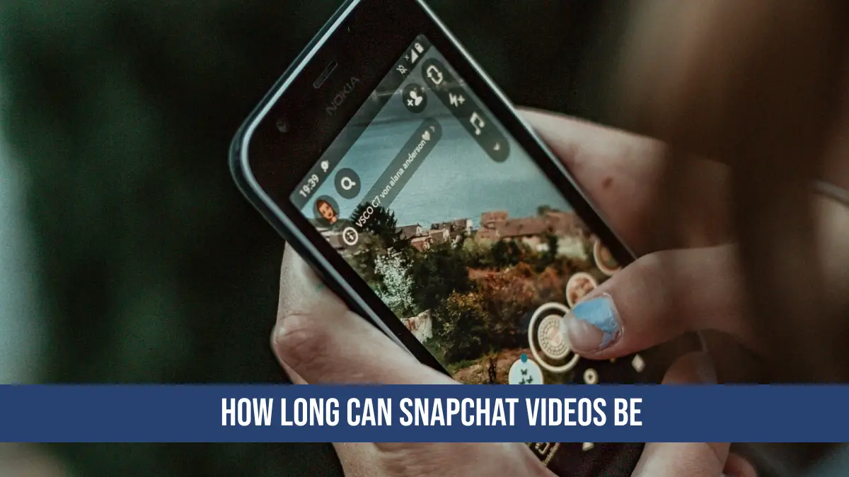 How Long Can Snapchat Videos Be