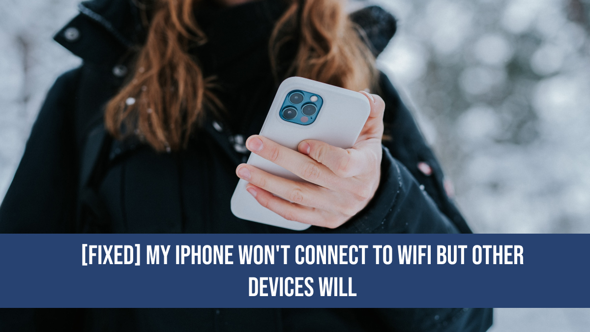 My iPhone Won't Connect to WiFi But Other Devices Will