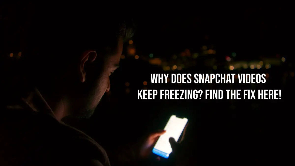 Snapchat Videos Keep Freezing