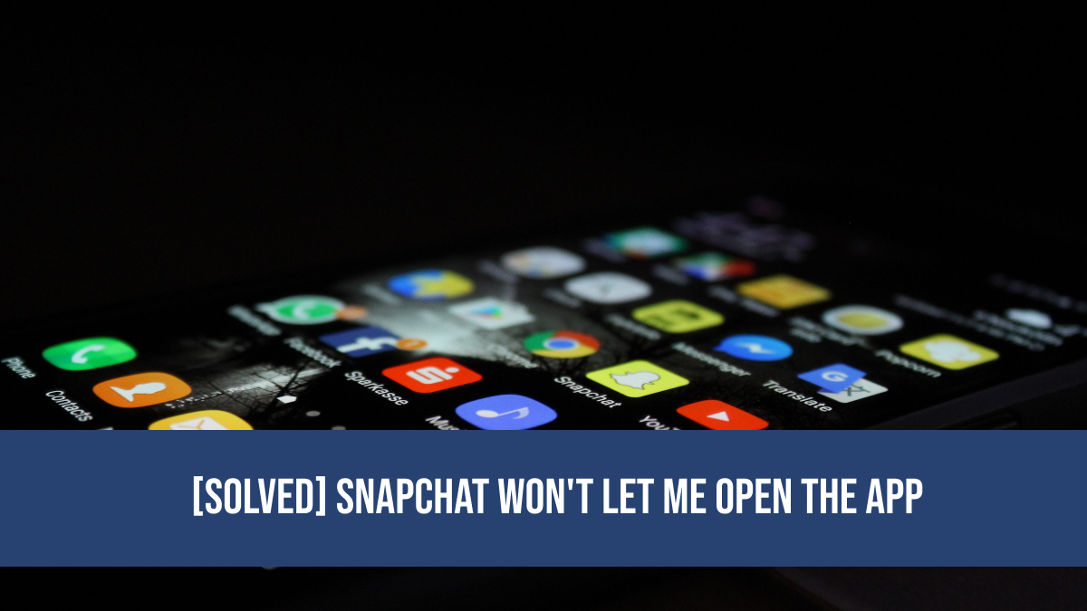 [Solved] Snapchat Won't Let Me Open the App