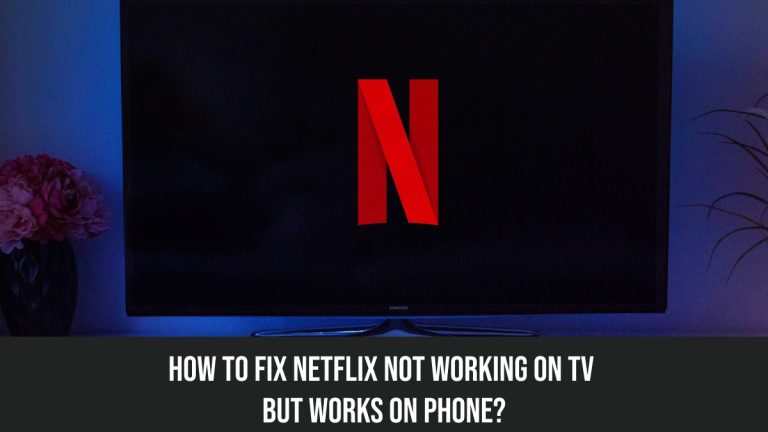 2023 How To Fix Netflix Not Working On Tv But Works On Phone 5270