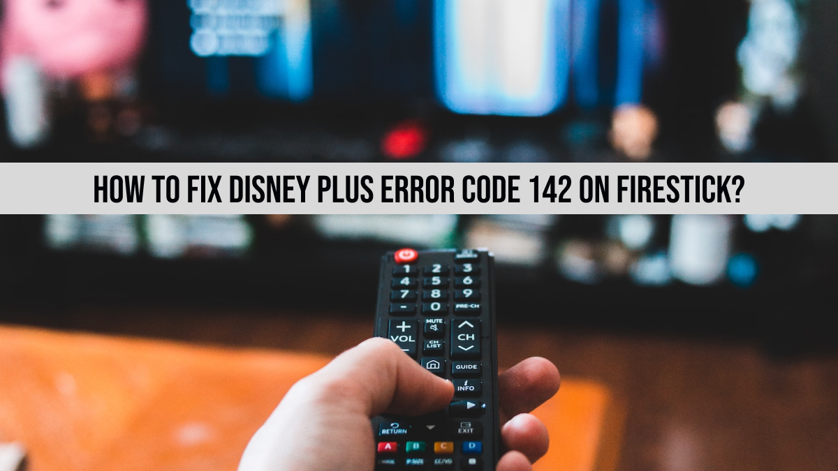 Disney Plus Error Code 142 Firestick