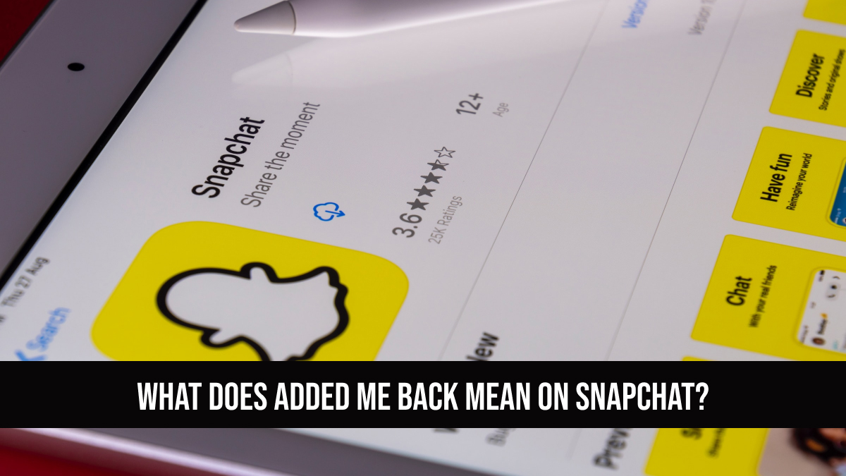 What Does Added Me Back Mean On Snapchat READ IT HERE 