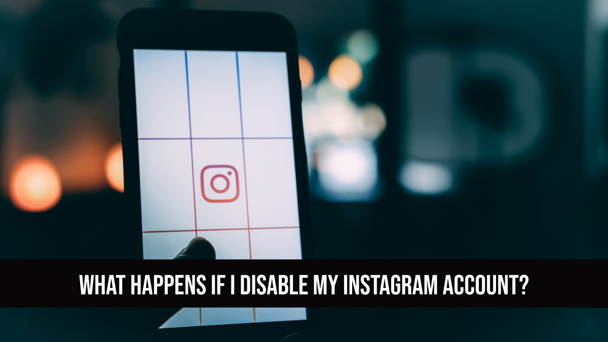 What Happens If I Disable My Instagram Account