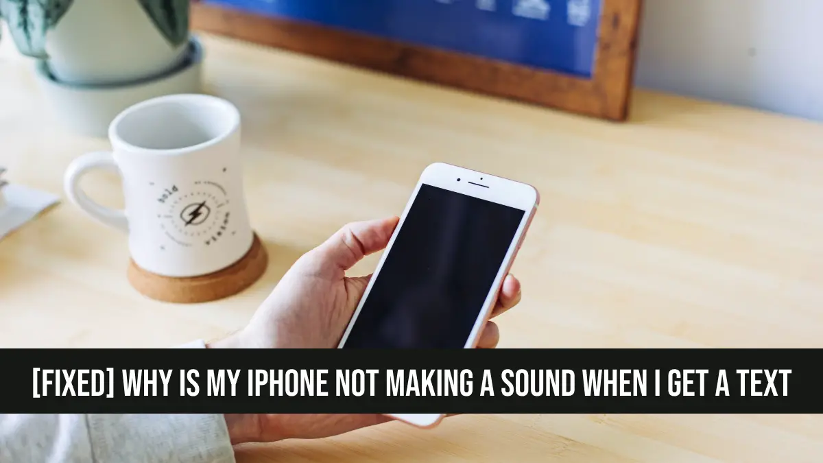 [Fixed] Why Is My iPhone Not Making a Sound When I Get a Text