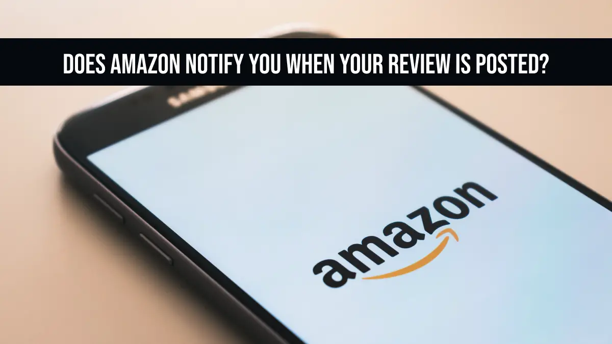 Does Amazon Notify You When Your Review is Posted