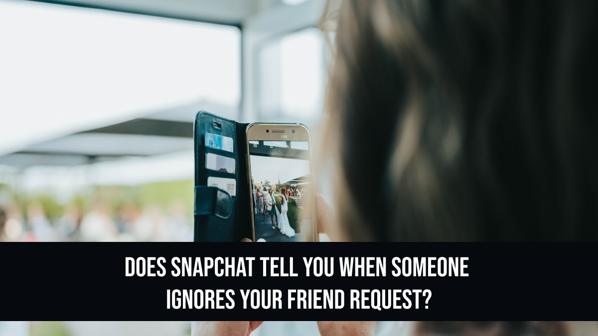 does-snapchat-tell-you-when-someone-ignores-your-friend-request