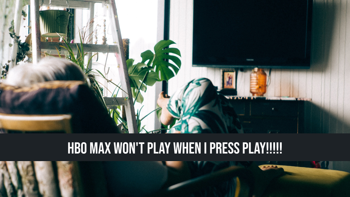 HBO Max Won't Play When I Press Play