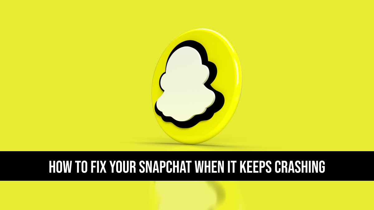 How To Fix Your Snapchat When It Keeps Crashing