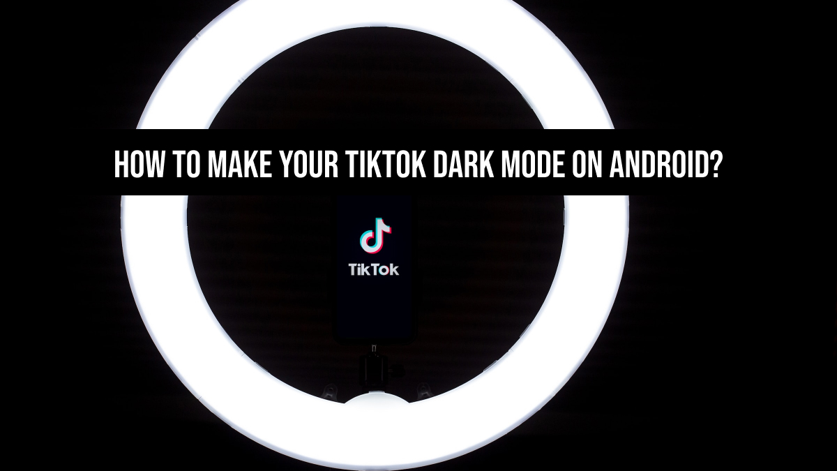 How to Make Your TikTok Dark Mode on Android