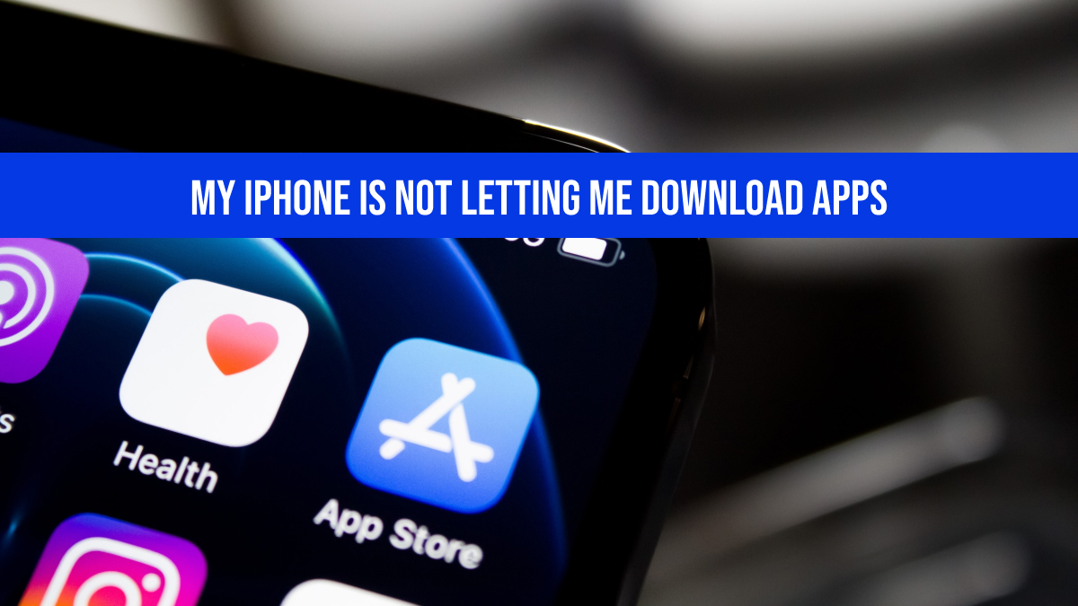 My iPhone Is Not Letting Me Download Apps