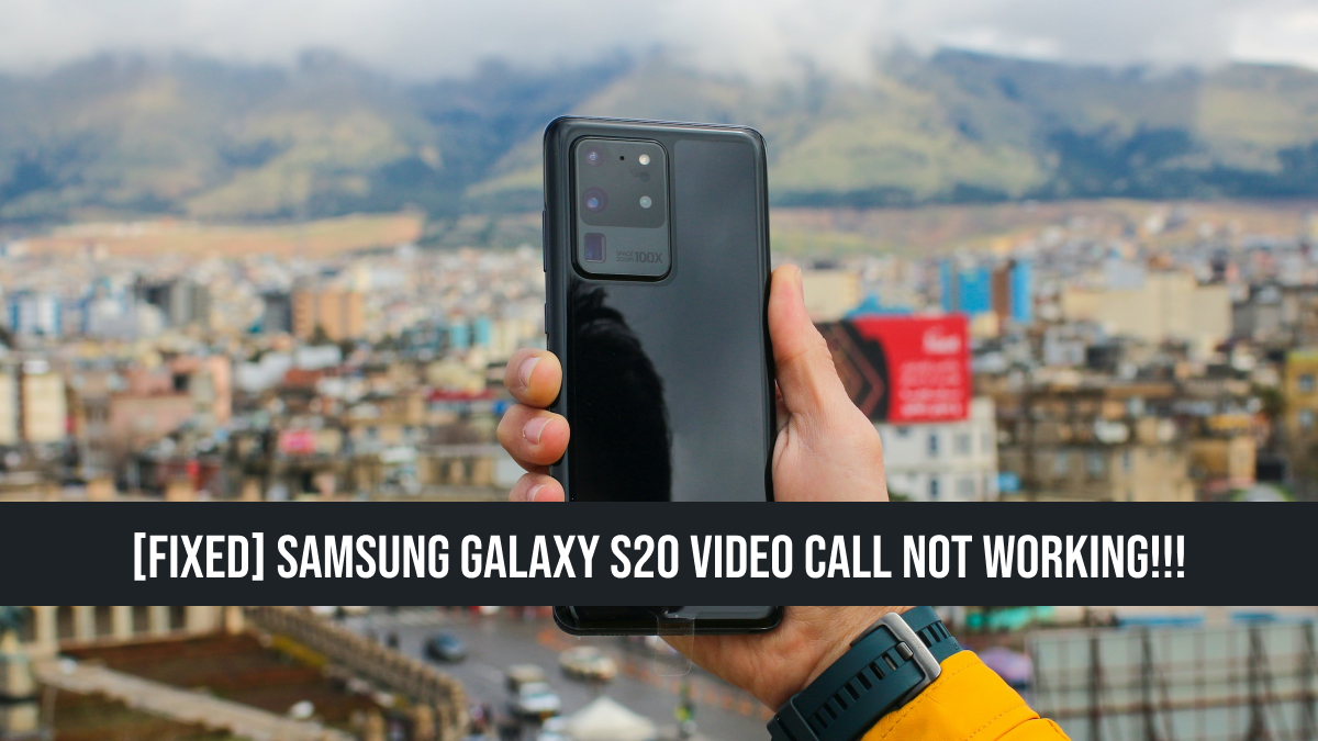 Samsung Galaxy S20 Video Call Not Working