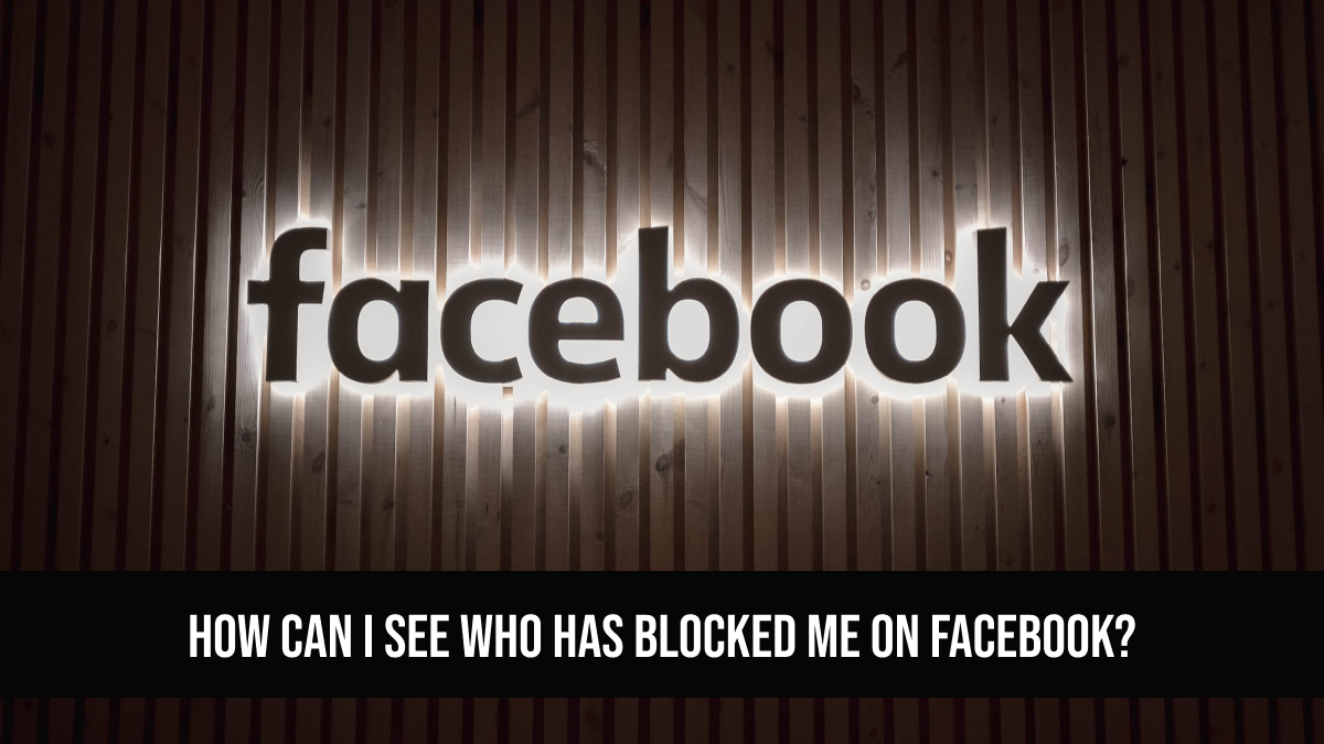 How Can I See Who Has Blocked Me On Facebook