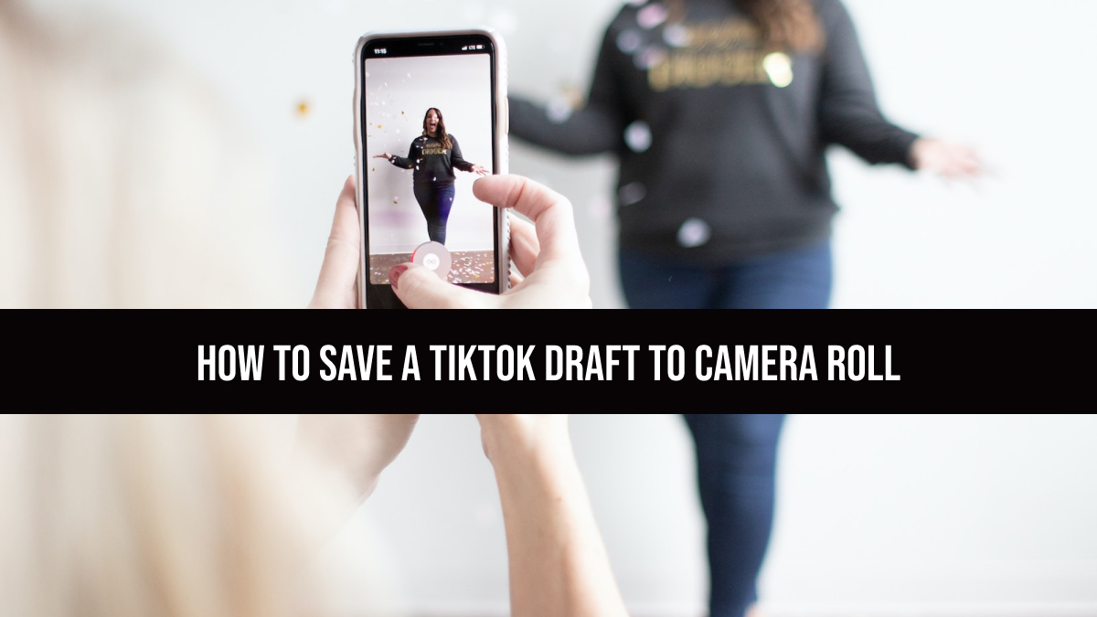 How To Save A TikTok Draft To Camera Roll