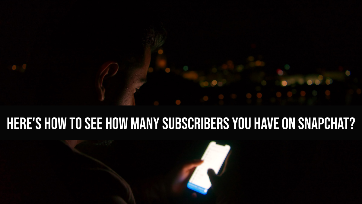 How To See How Many Subscribers You Have On Snapchat