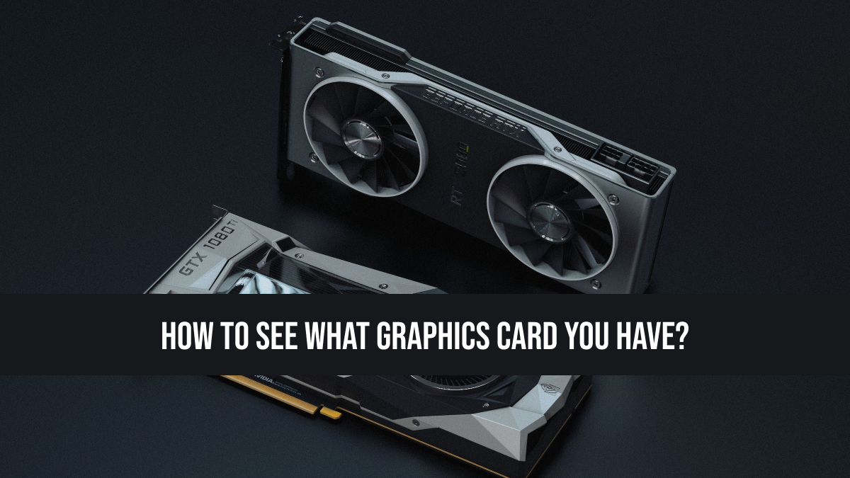 How To See What Graphics Card You Have