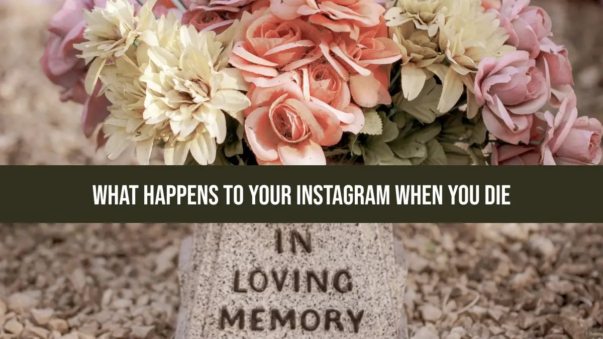 What Happens To Your Instagram When You Die