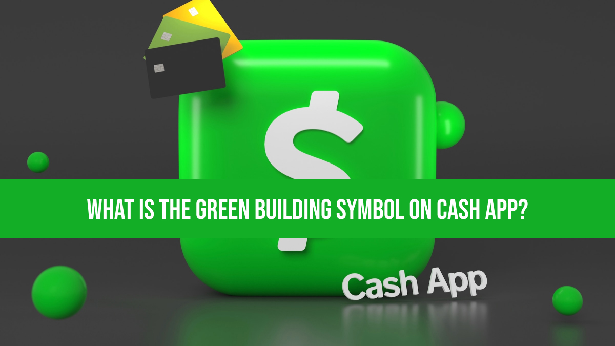 What is the Green Building Symbol on Cash App