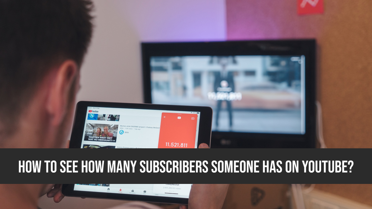 How To See How Many Subscribers Someone Has On YouTube