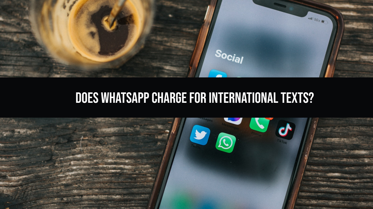 Does WhatsApp Charge for International Texts