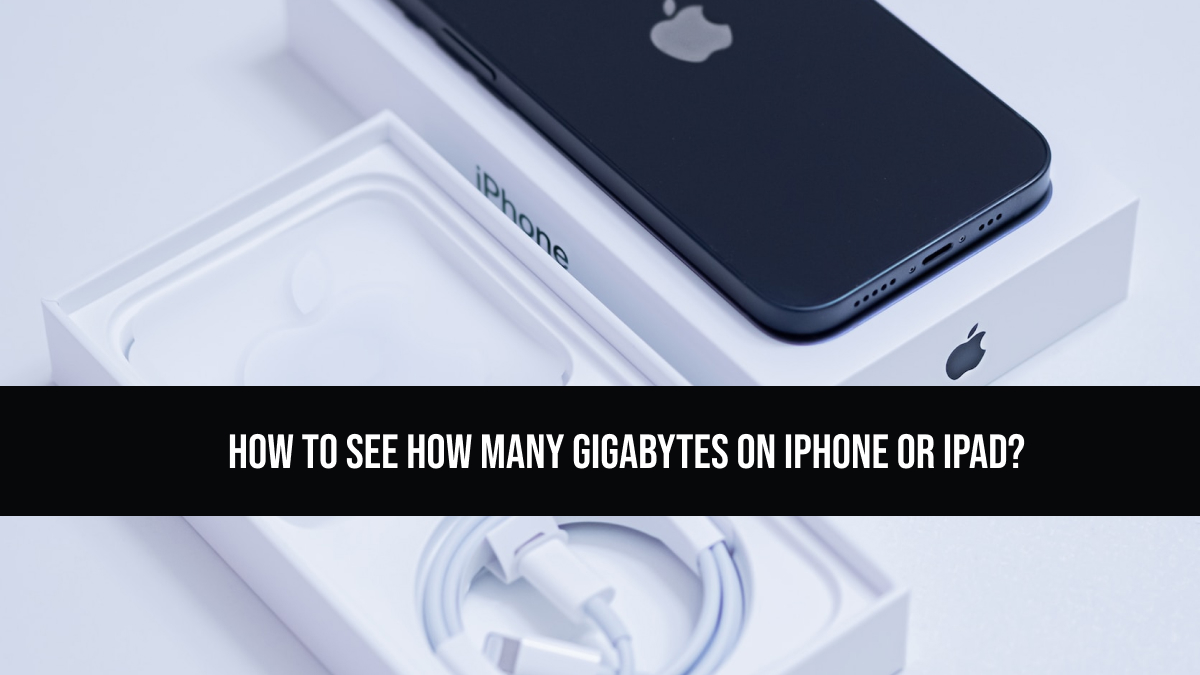 How to See How Many Gigabytes on iPhone