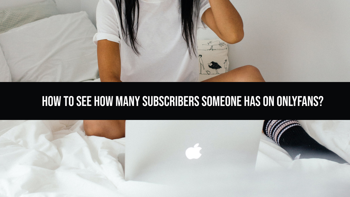 How to See How Many Subscribers Someone Has on Onlyfans