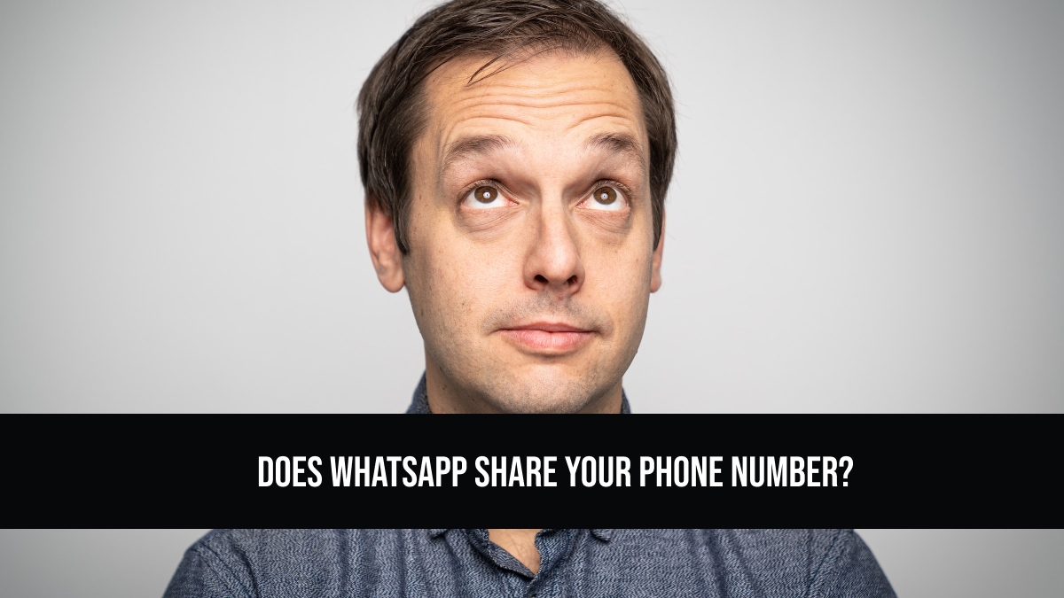 Does WhatsApp Share Your Phone Number