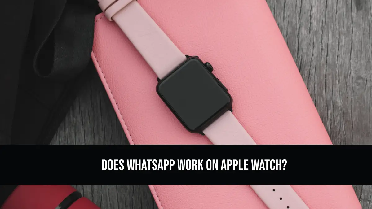 Does WhatsApp Work on Apple Watch