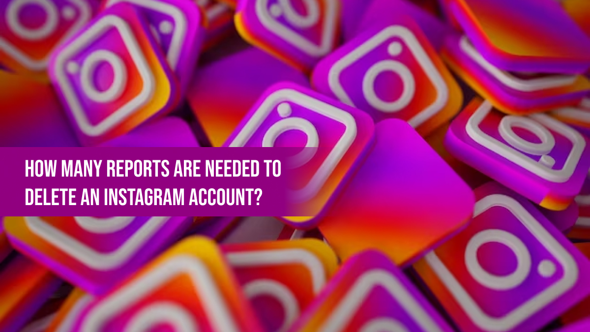 How Many Reports Are Needed to Delete an Instagram Account