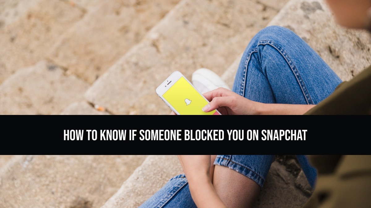 How To Know If Someone Blocked You On Snapchat