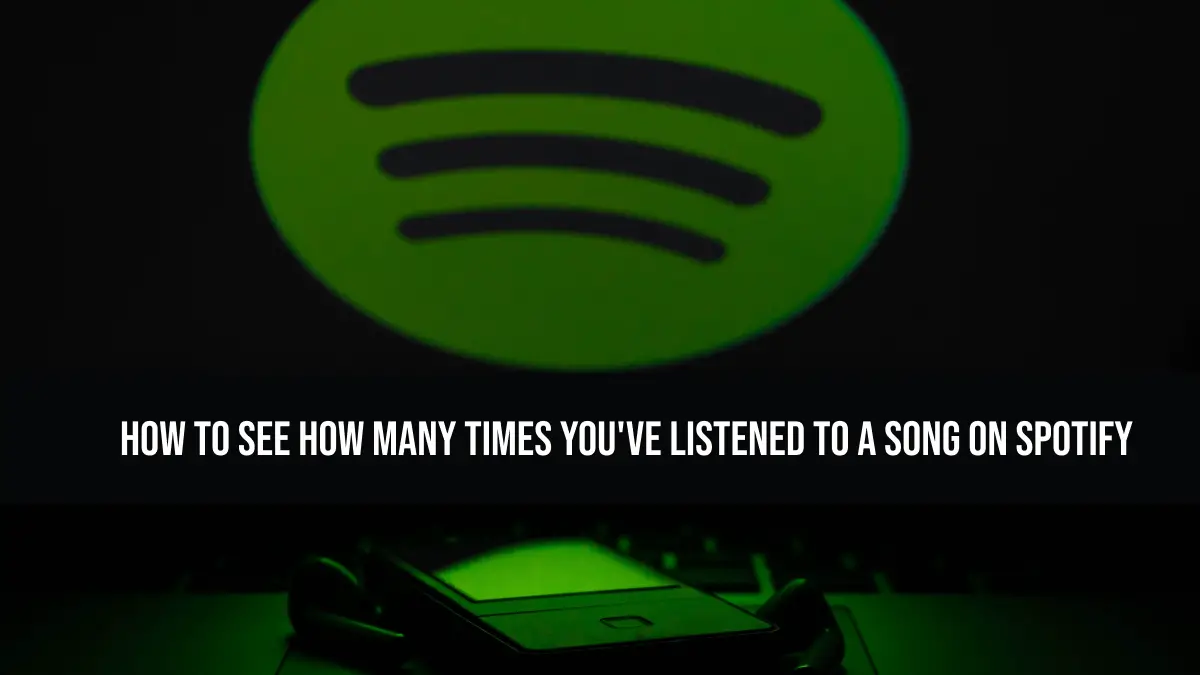 How to See How Many Times You've Listened to a Song on Spotify