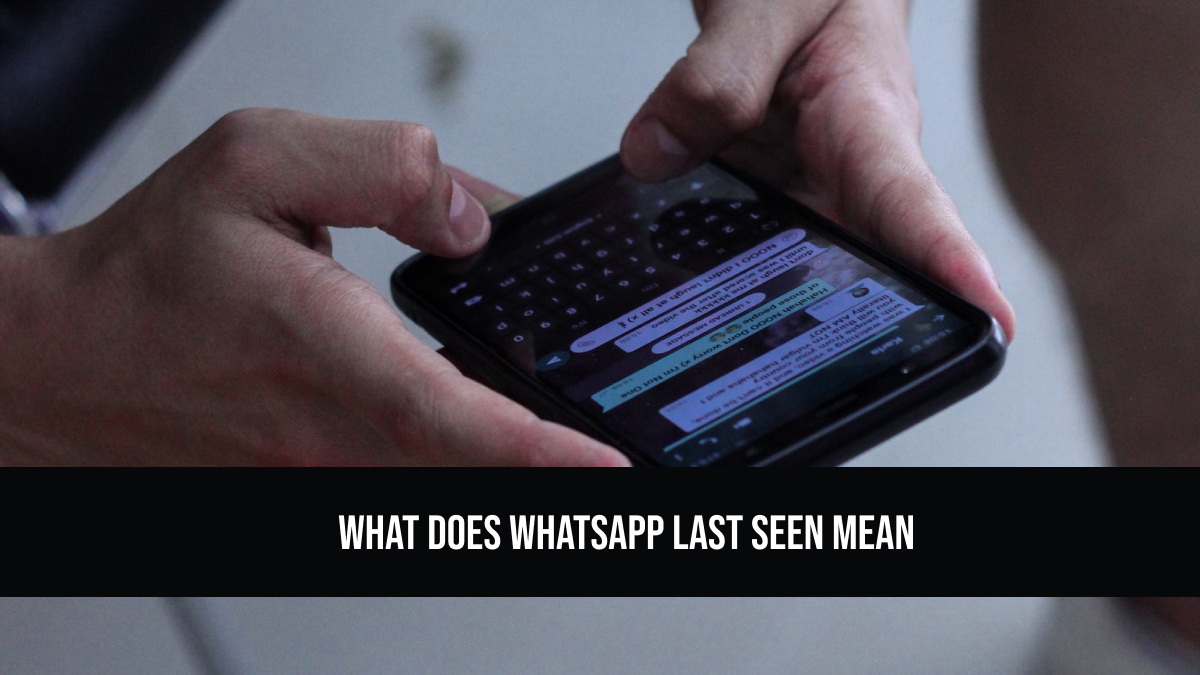 What Does WhatsApp Last Seen Mean
