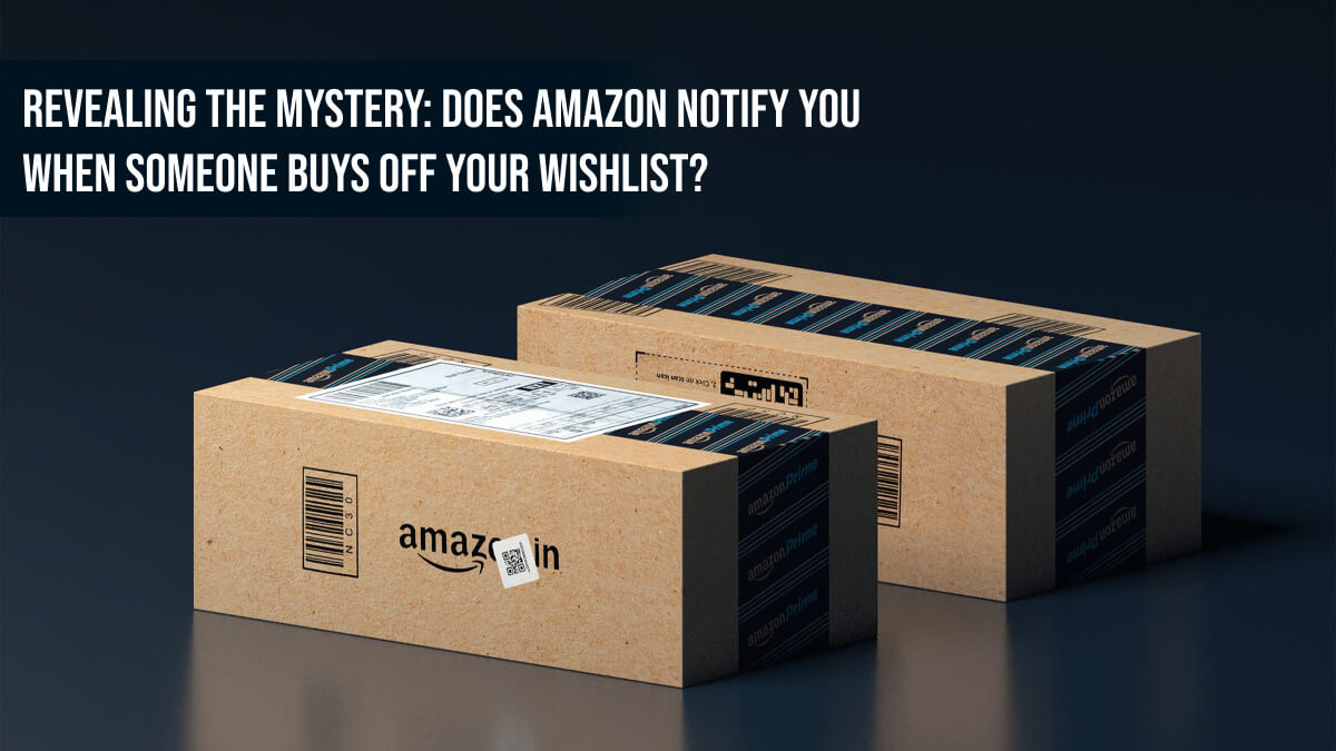 Does Amazon Notify You When Someone Buys Off Your Wishlist