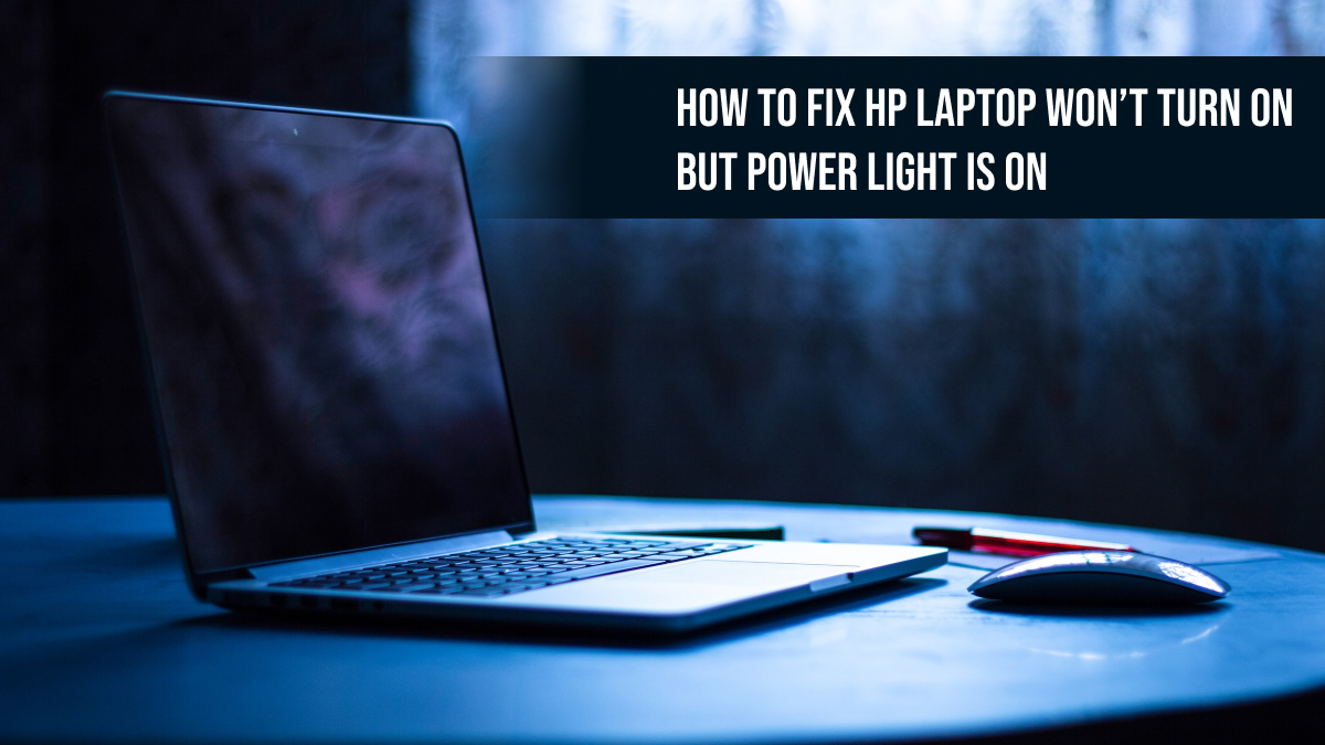 HP Laptop Won’t Turn On But Power Light Is On