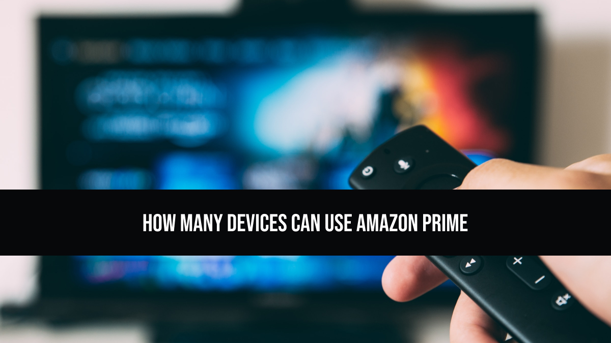 How Many Devices Can Use Amazon Prime